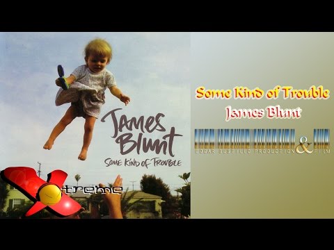 Текст песни James Blunt - Some Kind Of Trouble