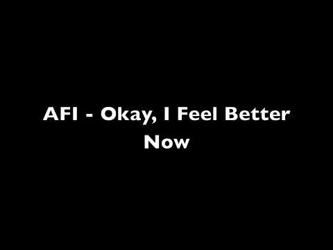 Текст песни AFI - Okay, I Feel Better Now
