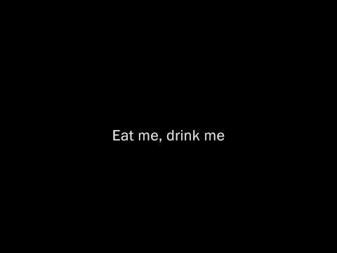 Текст песни  - Eat Me, Drink Me Lyrics