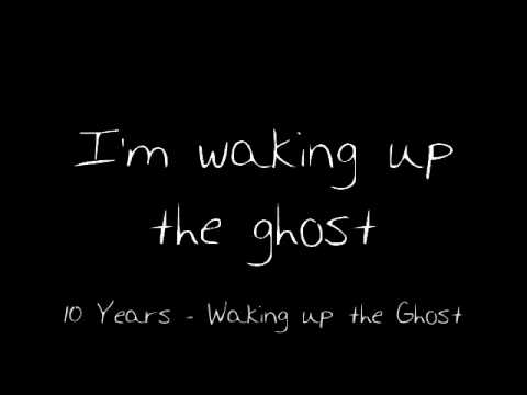 Текст песни 10 Years - Waking Up The Ghost