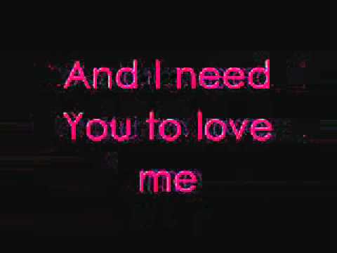 Текст песни  - I Need You To Love Me