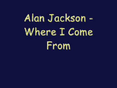 Текст песни ALAN JACKSON - Where I Come From