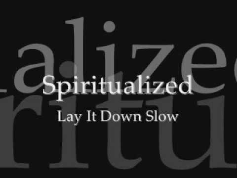 Текст песни Spiritualized - Lay It Down Slow