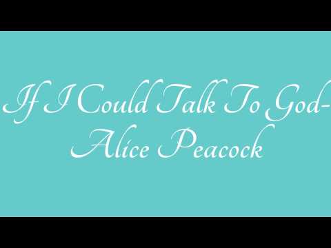 Текст песни Alice Peacock - If I Could Talk To God