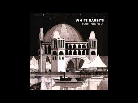 Текст песни White Rabbits - Fort Nightly