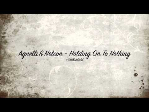 Текст песни Agnelli & Nelson - Holding Onto Nothing