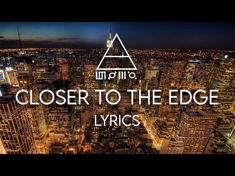 Текст песни  second to mars - Closer To The Edge  NO NO NO NO
