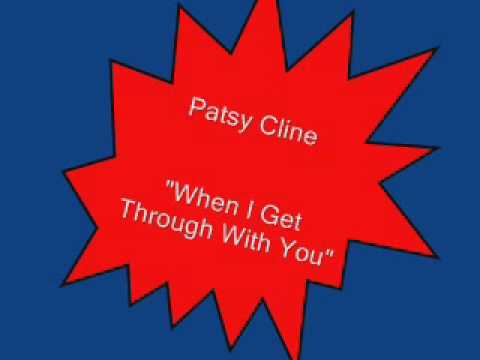 Текст песни Patsy Cline - When I Get Thru With You