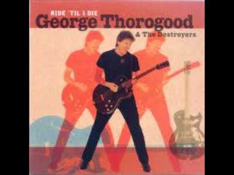 Текст песни George Thorogood  The Destroyers - Ride Til I Die