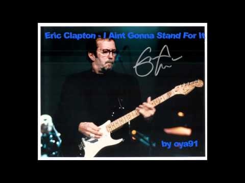 Текст песни Eric Clapton - I Aint Gonna Stand For It
