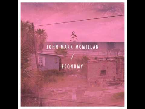 Текст песни John Mark Mcmillan - Economy
