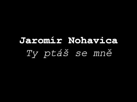Текст песни Jaromír Nohavica - Ty Ptáš Se Mě
