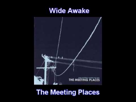 Текст песни The Meeting Places - Wide Awake