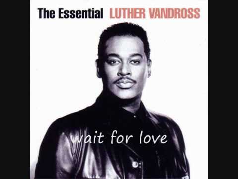 Текст песни Luther Vandross - Wait For Love