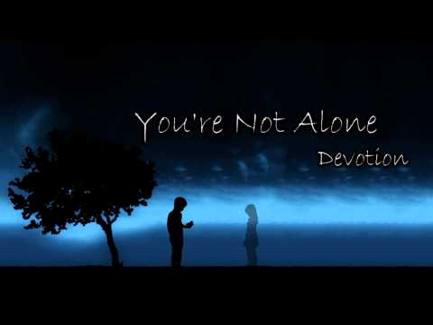 Текст песни Devotion - Youre Not Alone