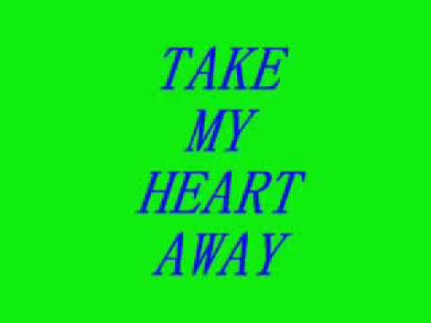 Текст песни  - Take My Heart Away