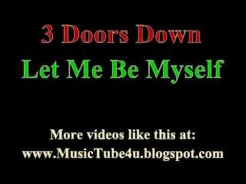 Текст песни  Doors Down - Let Me Be Myself I guess I just got lost Bein someone else I tried to kill the pain Nothin ever helped I left myself behind Somewhere along the way Hopin to come back around To find mysel