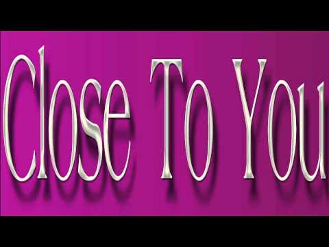 Текст песни  - Close To You
