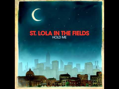 Текст песни St. Lola in the Fields - Hold Me