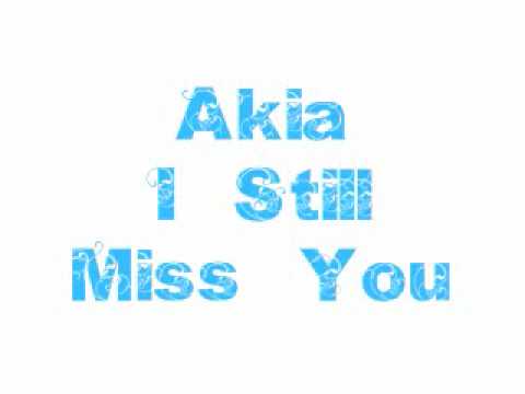 Текст песни Akia - I Still Miss You