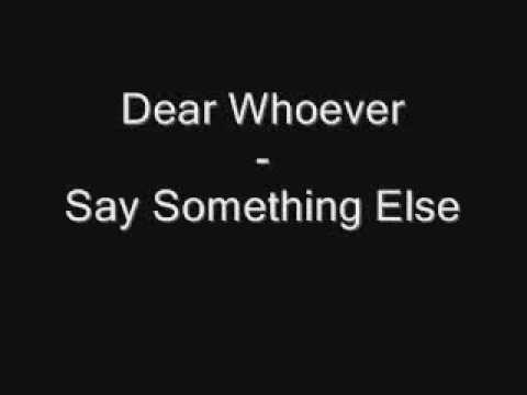 Текст песни Dear Whoever - Say Something Else