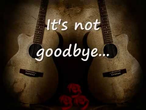клип  - Its Not Good-Bye (Til the day I & ll let you go Until we say our next hello It & s not goodbye Til I see you again I & ll be right here rememberin & when And if time is on our side There will be no