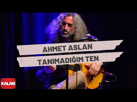 Текст песни Ahmet Aslan - Tanimadigim Ten