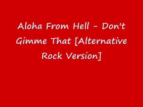 Текст песни Aloha From Hell - Don t gimme that Alternative Rock Version