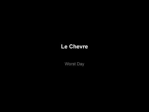 Текст песни Le Chevre - Worst Day