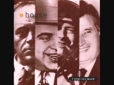 Текст песни A House - I Want Too Much