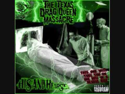 Текст песни The Texas Drag Queen Massacre - His  Hearse - Toe Tag Youre It