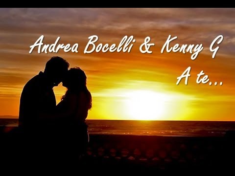 Текст песни Andrea Bocelli  Kenny G - A Te