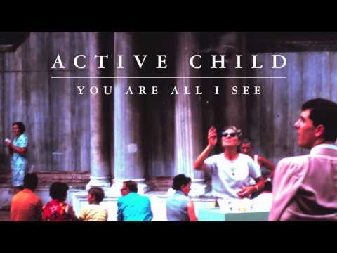 Текст песни Active Child - You Are All I See