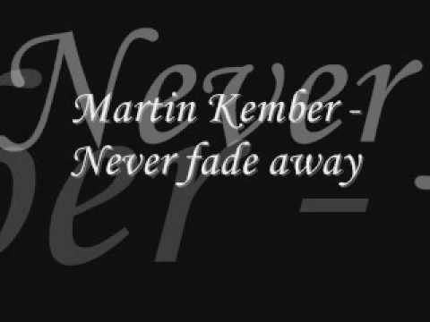 Текст песни Martin Kember - Never Fade Away