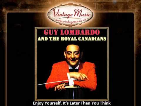 Текст песни Guy Lombardo - Enjoy Yourself Its Later Than You Think