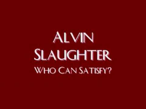 Текст песни Alvin Slaughter - Who Can Satisfy?