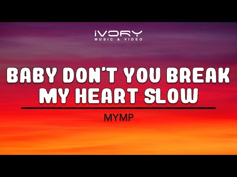 Текст песни Mymp - Baby Dont You Break My Heart Slow