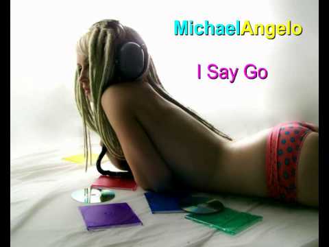 Текст песни MichaelAngelo - I Say. Go