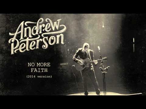 Текст песни Andrew Peterson - No More Faith