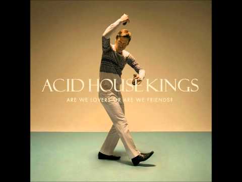 Текст песни Acid House Kings - Are We Lovers Or Are We Friends?