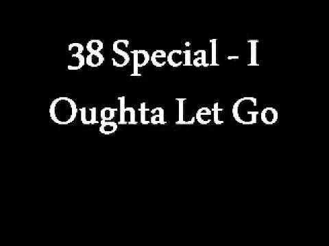 Текст песни 38 Special - I Oughta Let You Go