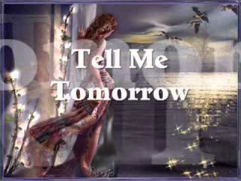 Текст песни  - Tell Me Tomorrow